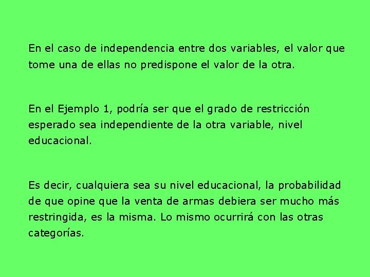 En el caso de independencia entre dos variables, el valor que tome una de