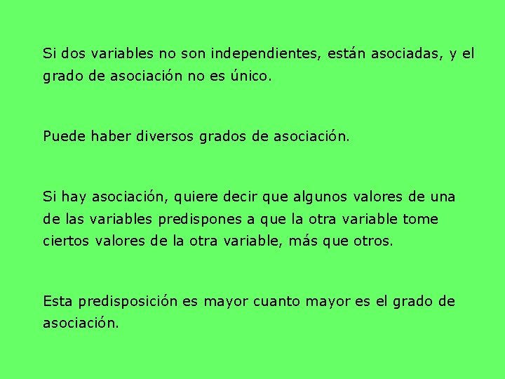 Si dos variables no son independientes, están asociadas, y el grado de asociación no