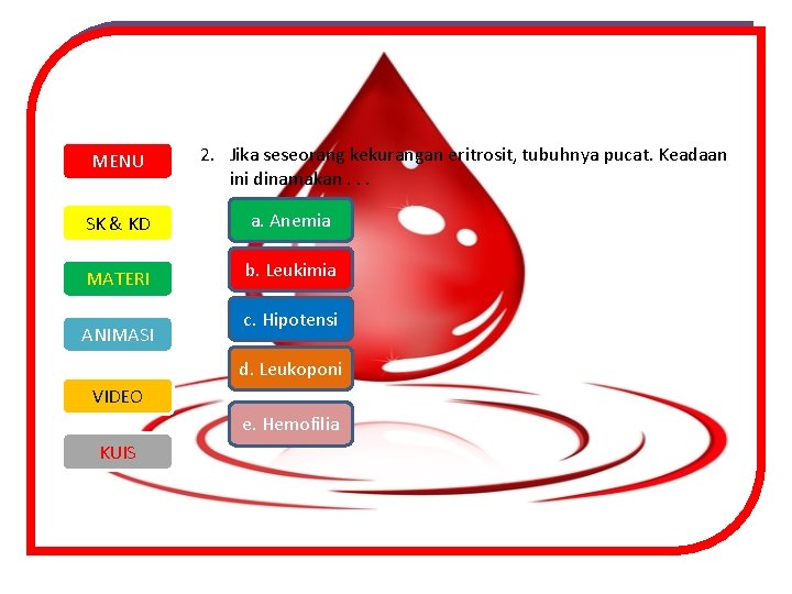 MENU 2. Jika seseorang kekurangan eritrosit, tubuhnya pucat. Keadaan ini dinamakan. . . SK