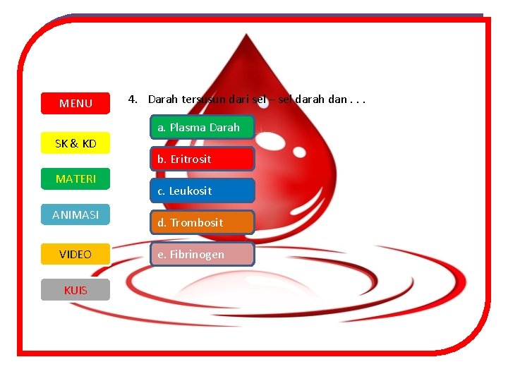MENU SK & KD 4. Darah tersusun dari sel – sel darah dan. .
