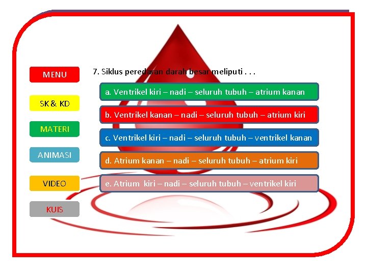 MENU 7. Siklus peredaran darah besar meliputi. . . a. Ventrikel kiri – nadi