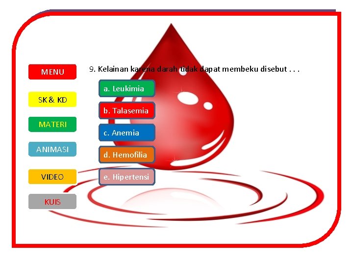 MENU 9. Kelainan karena darah tidak dapat membeku disebut. . . a. Leukimia SK