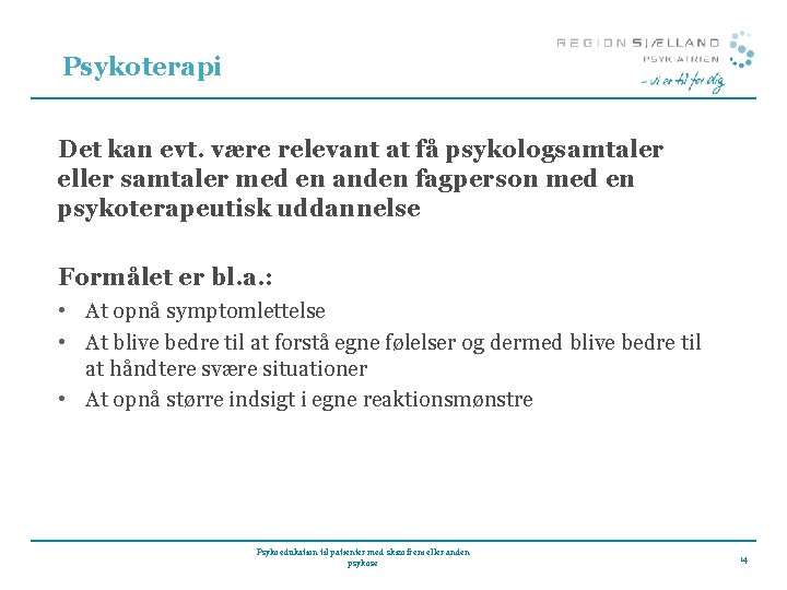 Psykoterapi Det kan evt. være relevant at få psykologsamtaler eller samtaler med en anden