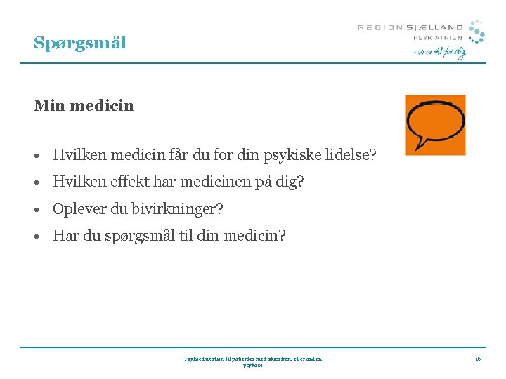 Spørgsmål Min medicin • Hvilken medicin får du for din psykiske lidelse? • Hvilken