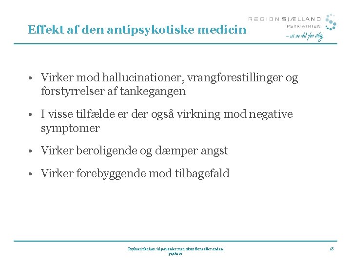 Effekt af den antipsykotiske medicin • Virker mod hallucinationer, vrangforestillinger og forstyrrelser af tankegangen