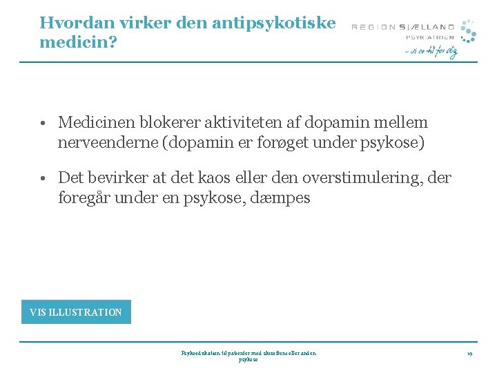 Hvordan virker den antipsykotiske medicin? • Medicinen blokerer aktiviteten af dopamin mellem nerveenderne (dopamin