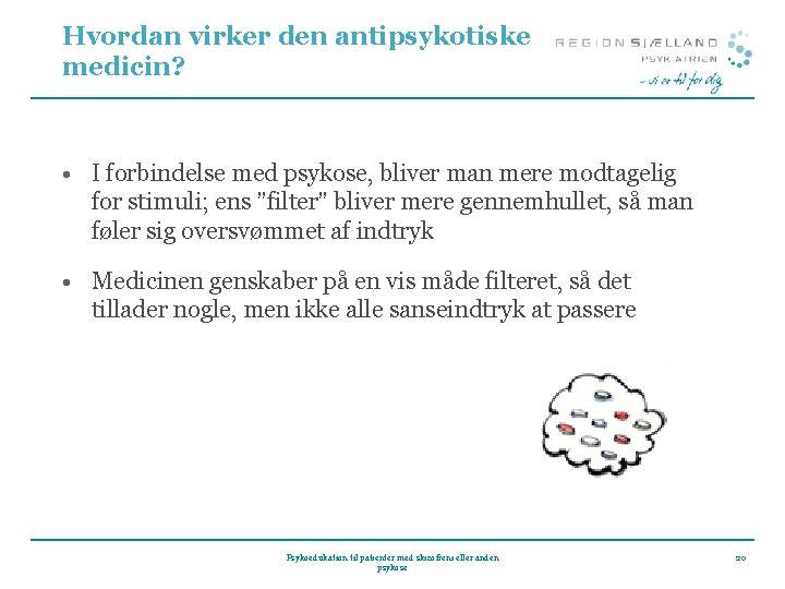 Hvordan virker den antipsykotiske medicin? • I forbindelse med psykose, bliver man mere modtagelig