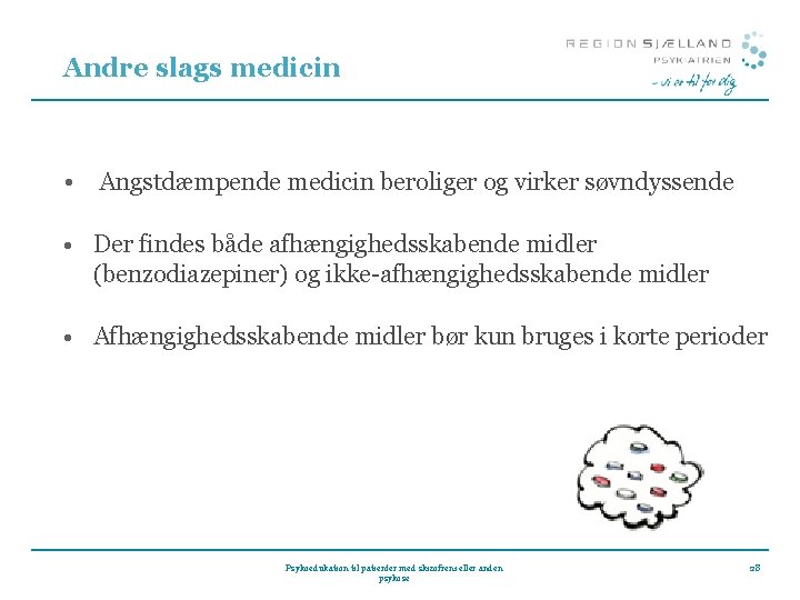 Andre slags medicin • Angstdæmpende medicin beroliger og virker søvndyssende • Der findes både