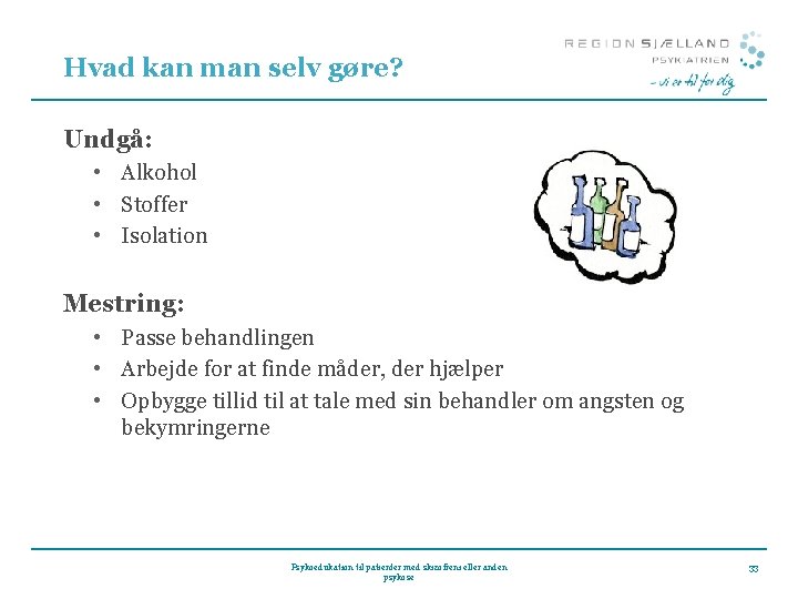 Hvad kan man selv gøre? Undgå: • Alkohol • Stoffer • Isolation Mestring: •