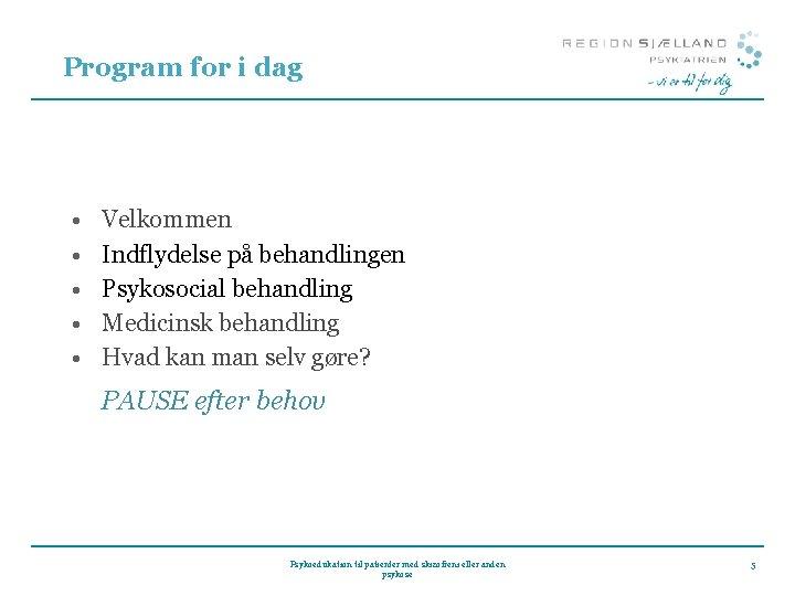 Program for i dag • • • Velkommen Indflydelse på behandlingen Psykosocial behandling Medicinsk