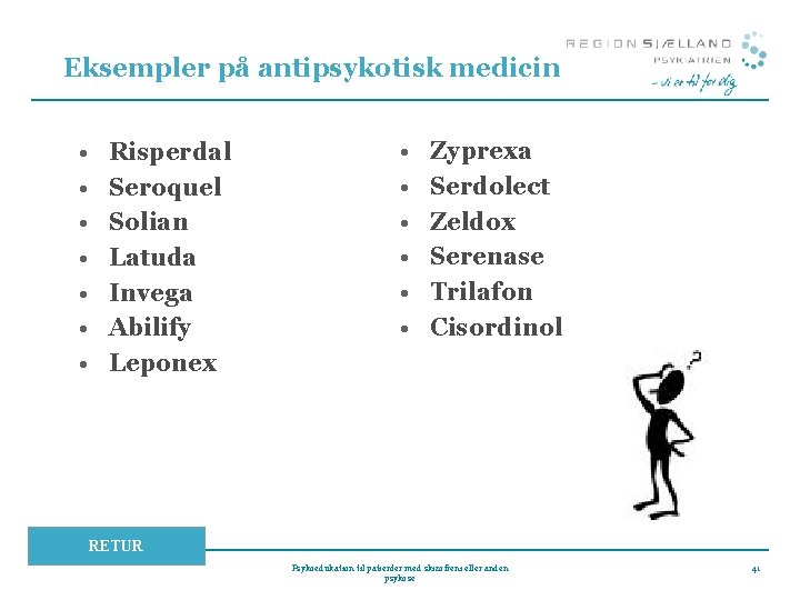 Eksempler på antipsykotisk medicin • • Risperdal Seroquel Solian Latuda Invega Abilify Leponex •