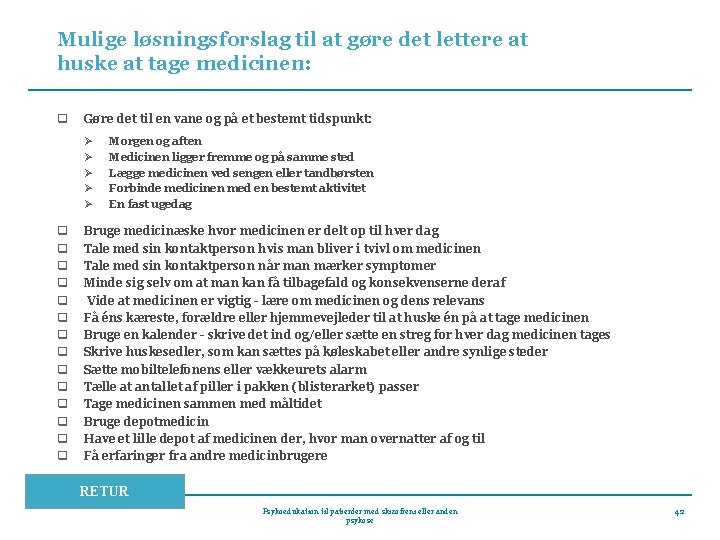 Mulige løsningsforslag til at gøre det lettere at huske at tage medicinen: q Gøre