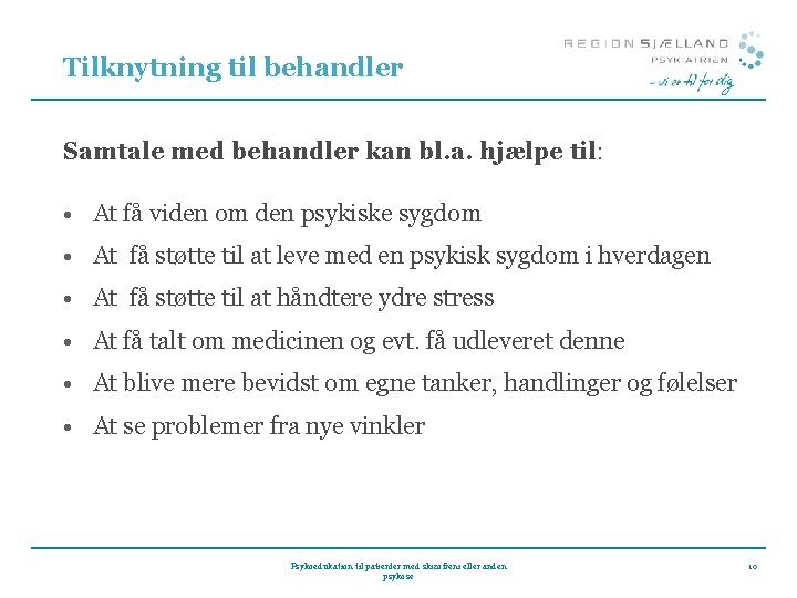 Tilknytning til behandler Samtale med behandler kan bl. a. hjælpe til: • At få