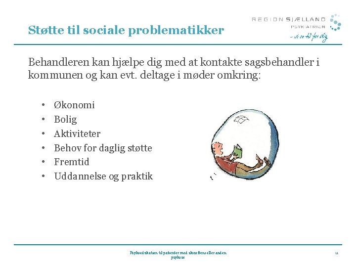 Støtte til sociale problematikker Behandleren kan hjælpe dig med at kontakte sagsbehandler i kommunen