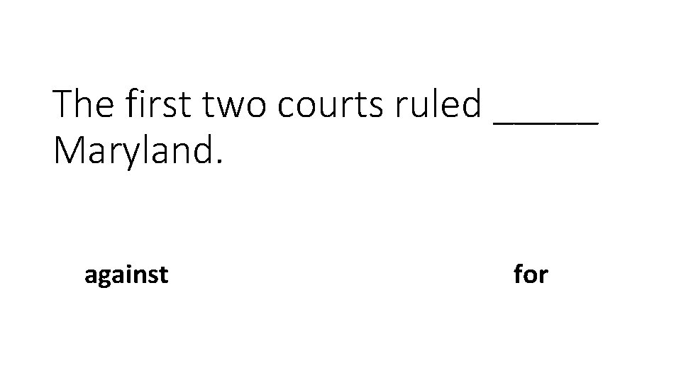 The first two courts ruled _____ Maryland. against for 