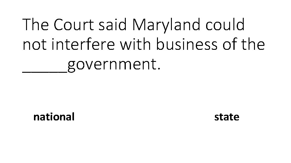 The Court said Maryland could not interfere with business of the _____government. national state