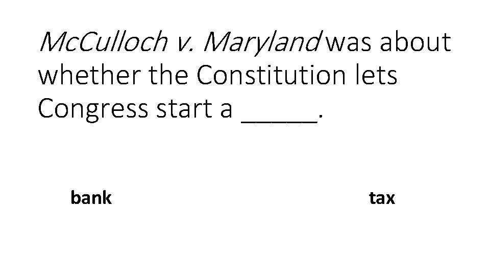 Mc. Culloch v. Maryland was about whether the Constitution lets Congress start a _____.