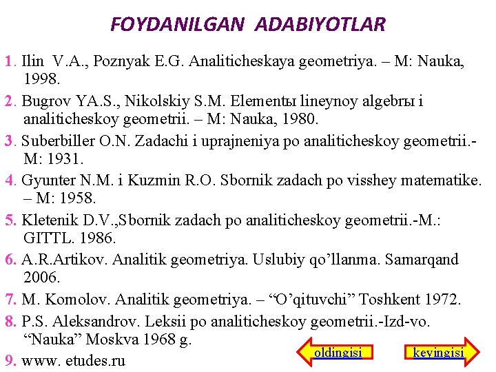 FOYDANILGAN ADABIYOTLAR 1. Ilin V. A. , Pоznyak E. G. Analitichеskaya gеоmеtriya. – M: