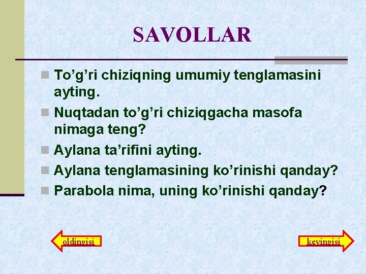 SAVOLLAR n To’g’ri chiziqning umumiy tenglamasini ayting. n Nuqtadan to’g’ri chiziqgacha masofa nimaga teng?