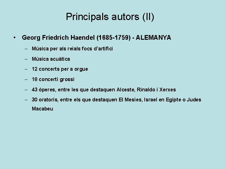 Principals autors (II) • Georg Friedrich Haendel (1685 -1759) - ALEMANYA – Música per