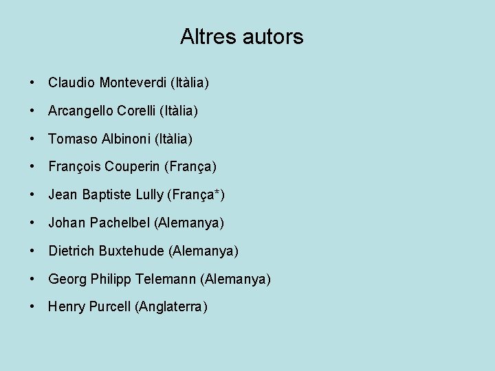 Altres autors • Claudio Monteverdi (Itàlia) • Arcangello Corelli (Itàlia) • Tomaso Albinoni (Itàlia)