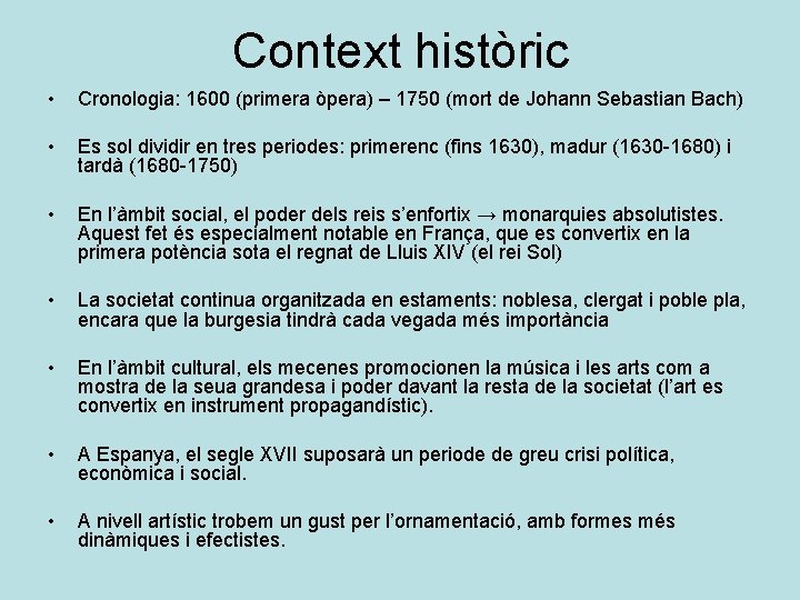 Context històric • Cronologia: 1600 (primera òpera) – 1750 (mort de Johann Sebastian Bach)