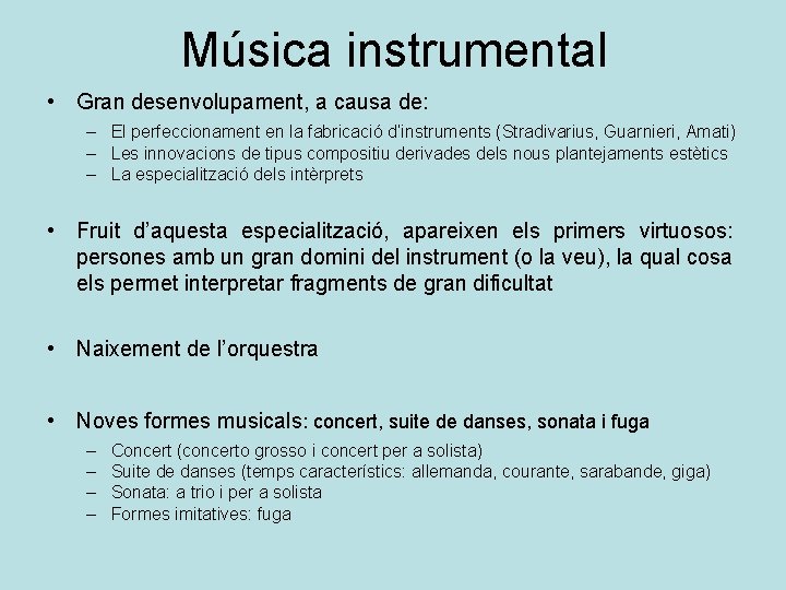 Música instrumental • Gran desenvolupament, a causa de: – El perfeccionament en la fabricació