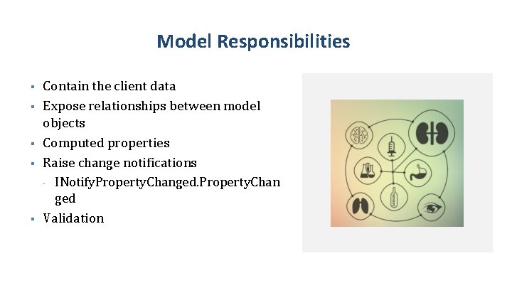 Model Responsibilities § § § Contain the client data Expose relationships between model objects