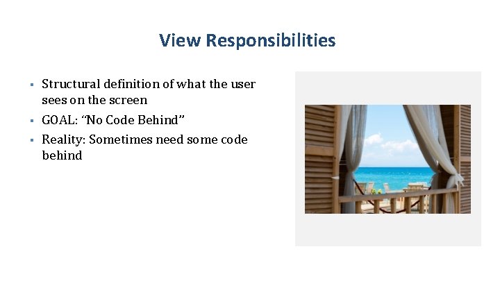 View Responsibilities § § § Structural definition of what the user sees on the