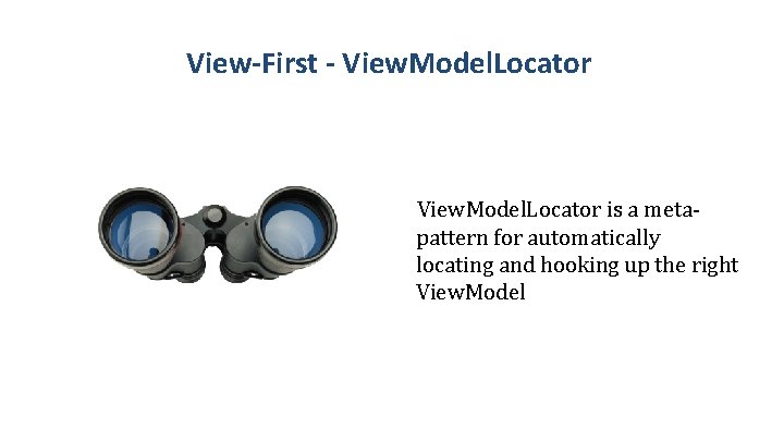 View-First - View. Model. Locator is a metapattern for automatically locating and hooking up