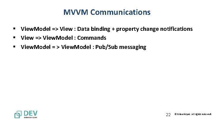 MVVM Communications § View. Model => View : Data binding + property change notifications