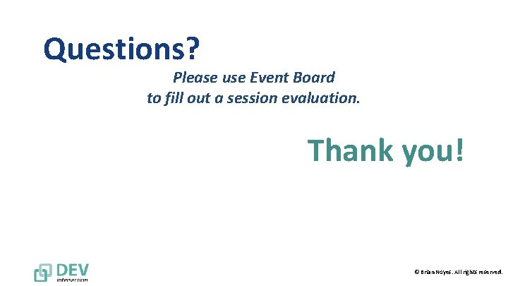 Questions? Please use Event Board to fill out a session evaluation. Thank you! ©