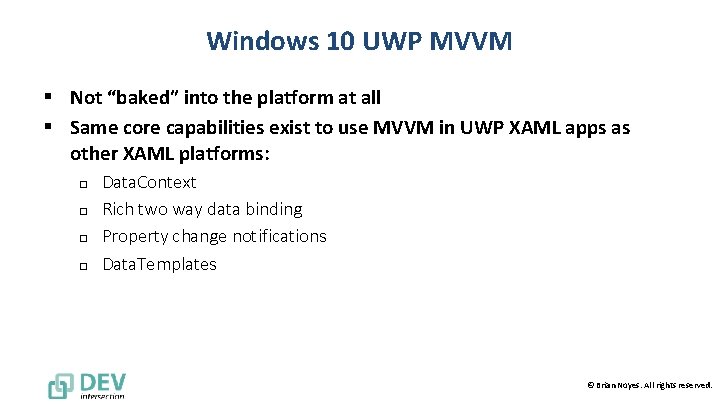 Windows 10 UWP MVVM § Not “baked” into the platform at all § Same