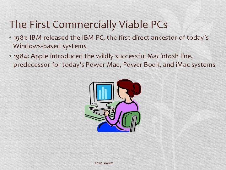 The First Commercially Viable PCs • 1981: IBM released the IBM PC, the first