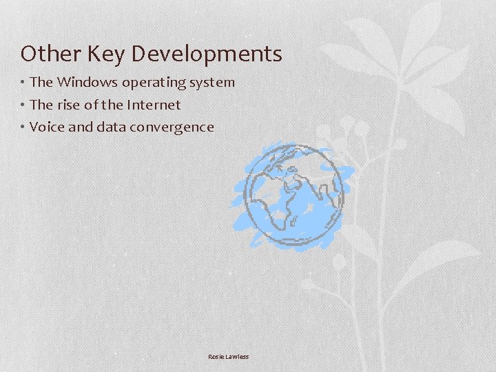 Other Key Developments • The Windows operating system • The rise of the Internet