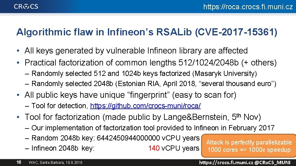 https: //roca. crocs. fi. muni. cz Algorithmic flaw in Infineon’s RSALib (CVE-2017 -15361) •