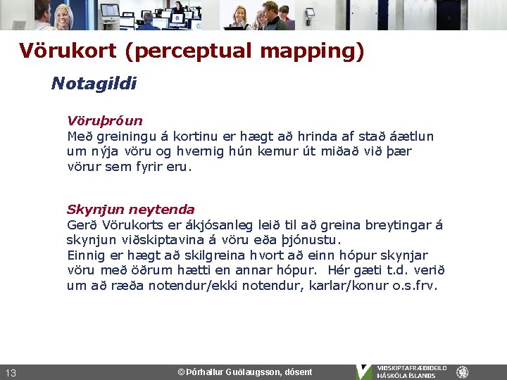 Vörukort (perceptual mapping) Notagildi Vöruþróun Með greiningu á kortinu er hægt að hrinda af