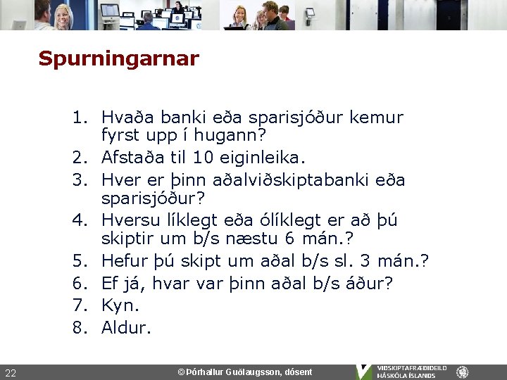 Spurningarnar 1. Hvaða banki eða sparisjóður kemur fyrst upp í hugann? 2. Afstaða til