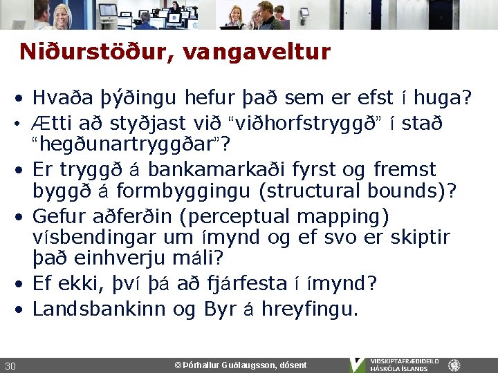 Niðurstöður, vangaveltur • Hvaða þýðingu hefur það sem er efst í huga? • Ætti