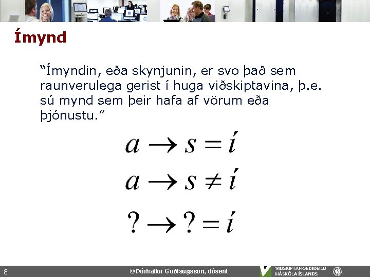 Ímynd “Ímyndin, eða skynjunin, er svo það sem raunverulega gerist í huga viðskiptavina, þ.