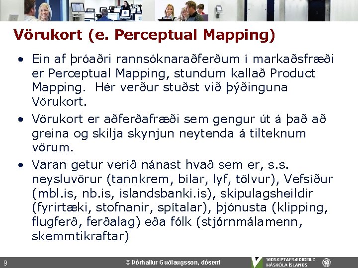 Vörukort (e. Perceptual Mapping) • Ein af þróaðri rannsóknaraðferðum í markaðsfræði er Perceptual Mapping,