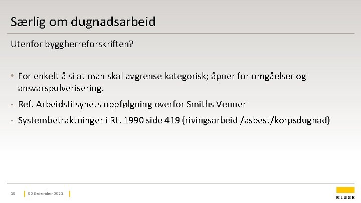 Særlig om dugnadsarbeid Utenfor byggherreforskriften? • For enkelt å si at man skal avgrense Særlig om dugnadsarbeid Utenfor byggherreforskriften? • For enkelt å si at man skal avgrense