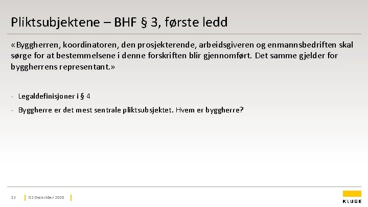 Pliktsubjektene – BHF § 3, første ledd «Byggherren, koordinatoren, den prosjekterende, arbeidsgiveren og enmannsbedriften Pliktsubjektene – BHF § 3, første ledd «Byggherren, koordinatoren, den prosjekterende, arbeidsgiveren og enmannsbedriften
