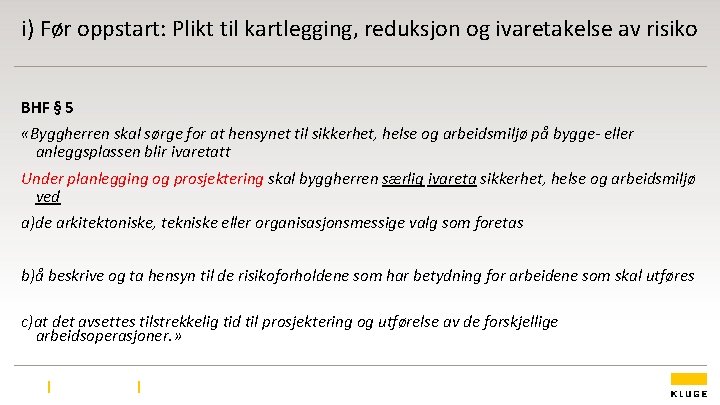 i) Før oppstart: Plikt til kartlegging, reduksjon og ivaretakelse av risiko BHF § 5 i) Før oppstart: Plikt til kartlegging, reduksjon og ivaretakelse av risiko BHF § 5