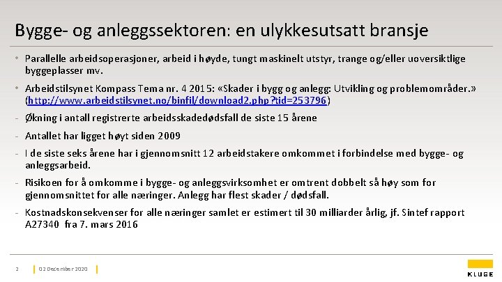 Bygge- og anleggssektoren: en ulykkesutsatt bransje • Parallelle arbeidsoperasjoner, arbeid i høyde, tungt maskinelt Bygge- og anleggssektoren: en ulykkesutsatt bransje • Parallelle arbeidsoperasjoner, arbeid i høyde, tungt maskinelt