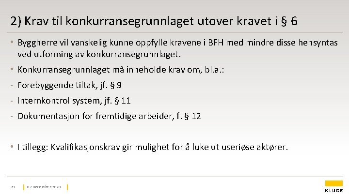 2) Krav til konkurransegrunnlaget utover kravet i § 6 • Byggherre vil vanskelig kunne 2) Krav til konkurransegrunnlaget utover kravet i § 6 • Byggherre vil vanskelig kunne