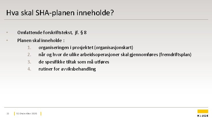 Hva skal SHA-planen inneholde? • Omfattende forskriftstekst, jf. § 8 • Planen skal inneholde Hva skal SHA-planen inneholde? • Omfattende forskriftstekst, jf. § 8 • Planen skal inneholde