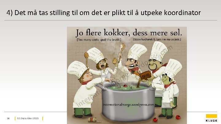 4) Det må tas stilling til om det er plikt til å utpeke koordinator 4) Det må tas stilling til om det er plikt til å utpeke koordinator