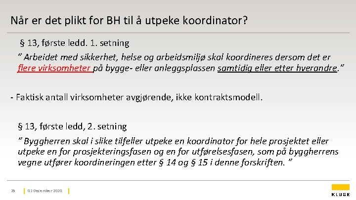 Når er det plikt for BH til å utpeke koordinator? § 13, første ledd. Når er det plikt for BH til å utpeke koordinator? § 13, første ledd.