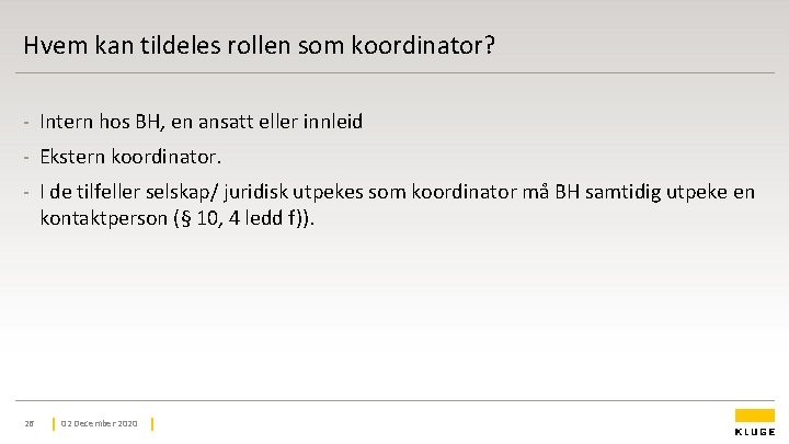 Hvem kan tildeles rollen som koordinator? - Intern hos BH, en ansatt eller innleid Hvem kan tildeles rollen som koordinator? - Intern hos BH, en ansatt eller innleid